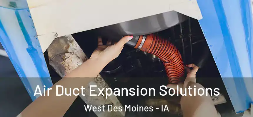  Air Duct Expansion Solutions West Des Moines - IA