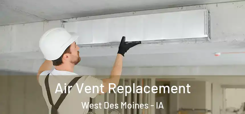  Air Vent Replacement West Des Moines - IA