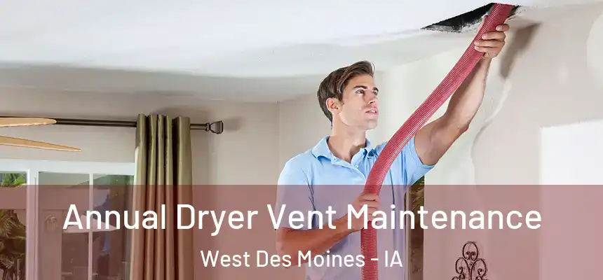 Annual Dryer Vent Maintenance West Des Moines - IA