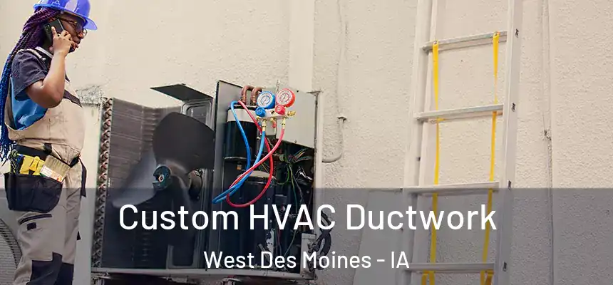  Custom HVAC Ductwork West Des Moines - IA