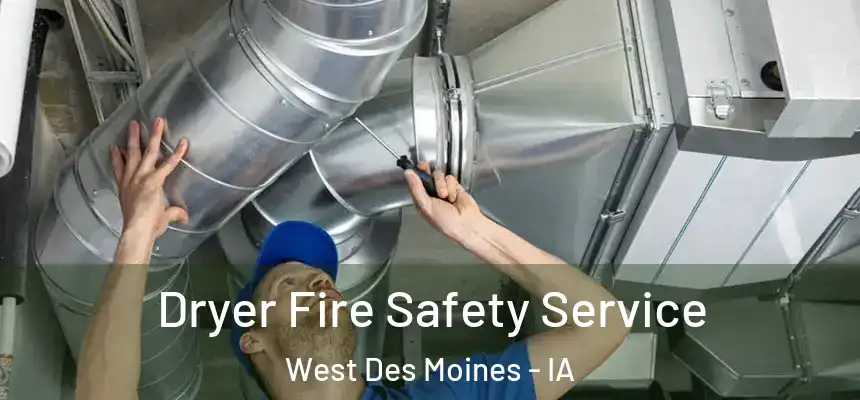  Dryer Fire Safety Service West Des Moines - IA