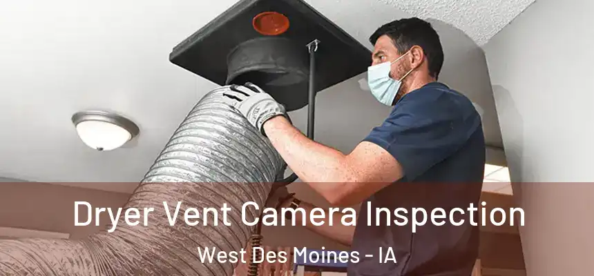  Dryer Vent Camera Inspection West Des Moines - IA