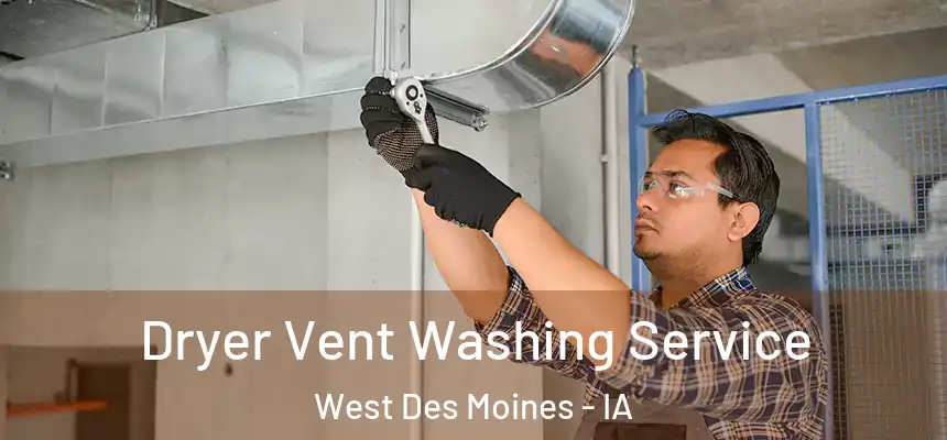 Dryer Vent Washing Service West Des Moines - IA