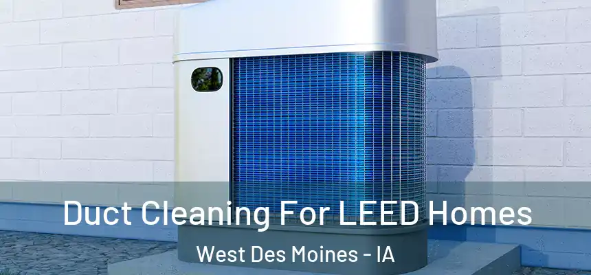  Duct Cleaning For LEED Homes West Des Moines - IA