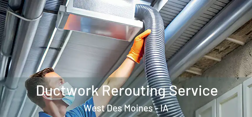 Ductwork Rerouting Service West Des Moines - IA