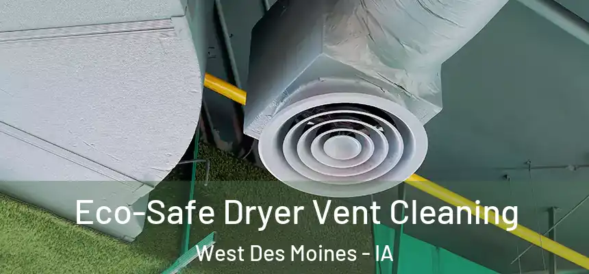  Eco-Safe Dryer Vent Cleaning West Des Moines - IA