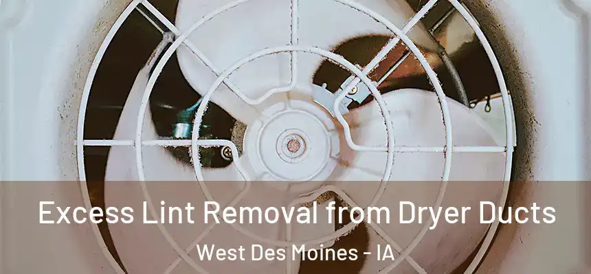  Excess Lint Removal from Dryer Ducts West Des Moines - IA