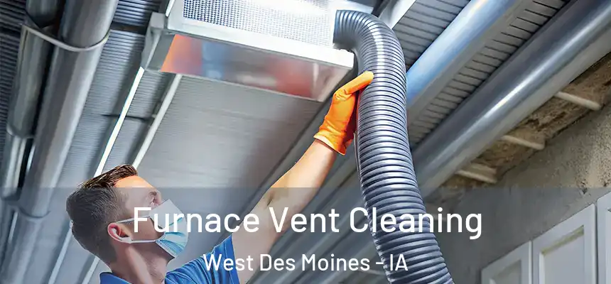 Furnace Vent Cleaning West Des Moines - IA