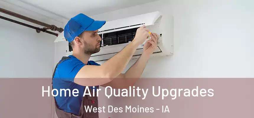  Home Air Quality Upgrades West Des Moines - IA