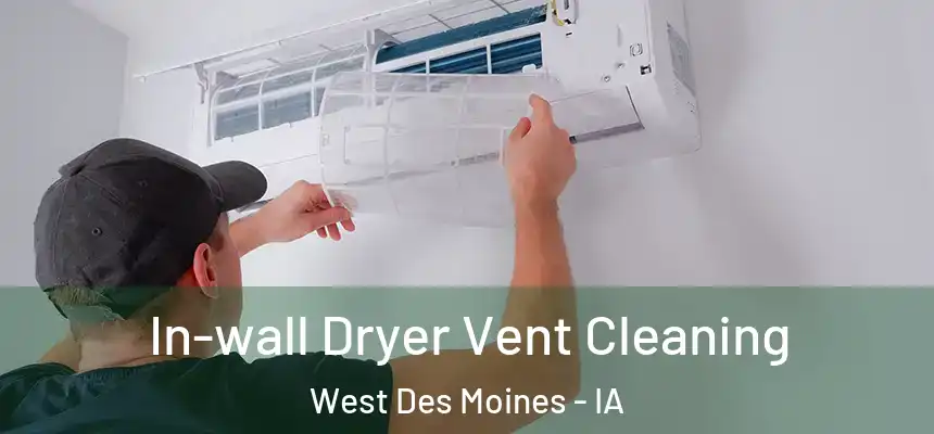  In-wall Dryer Vent Cleaning West Des Moines - IA