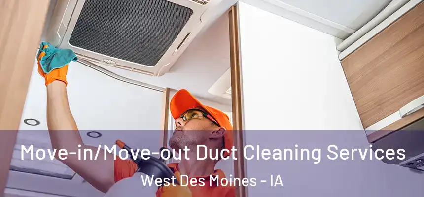  Move-in/Move-out Duct Cleaning Services West Des Moines - IA