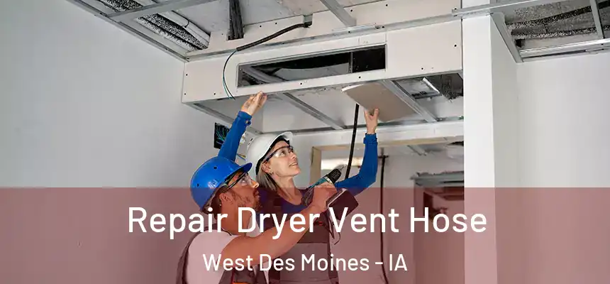  Repair Dryer Vent Hose West Des Moines - IA