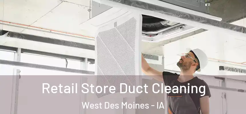  Retail Store Duct Cleaning West Des Moines - IA