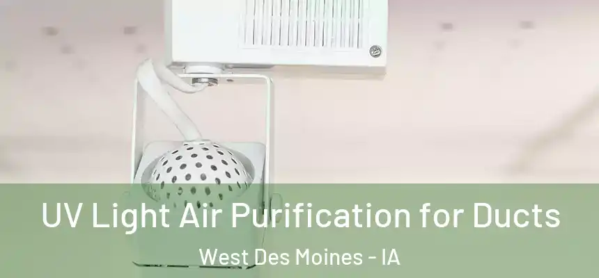  UV Light Air Purification for Ducts West Des Moines - IA