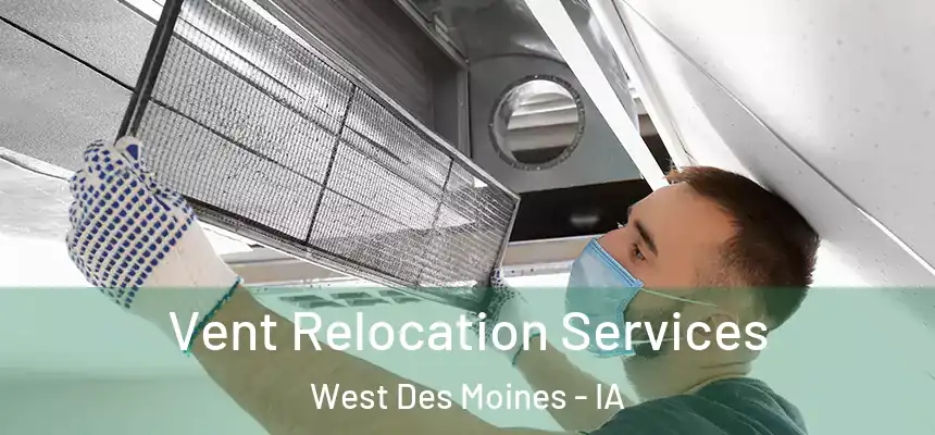 Vent Relocation Services West Des Moines - IA