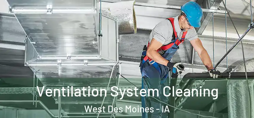Ventilation System Cleaning West Des Moines - IA