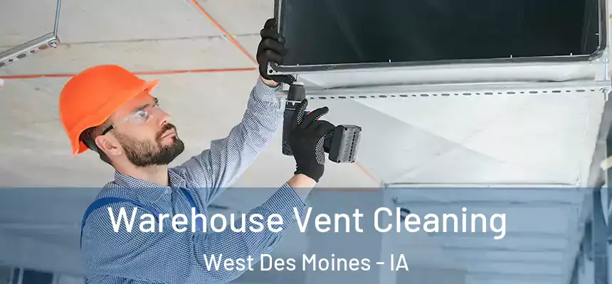 Warehouse Vent Cleaning West Des Moines - IA